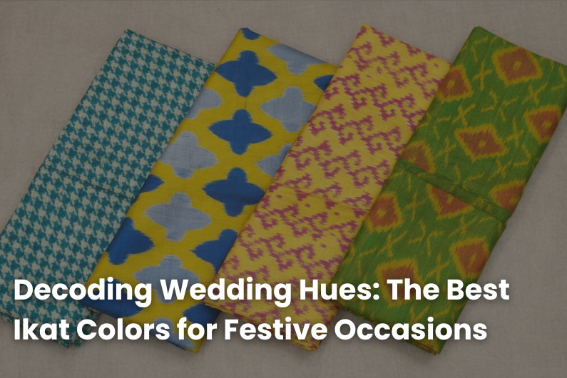 Decoding Wedding Hues: The Best Ikat Colors for Festive Occasions