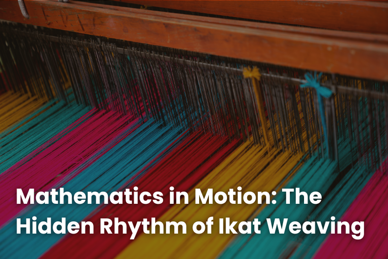 Mathematics in Motion: The Hidden Rhythm of Ikat Weaving