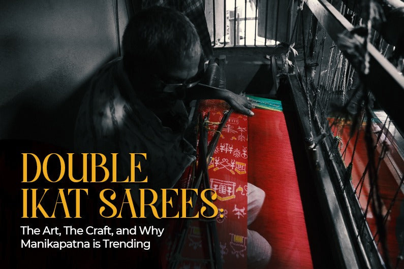 Double Ikat Sarees: The Art, The Craft, and Why Manikapatna is Trending